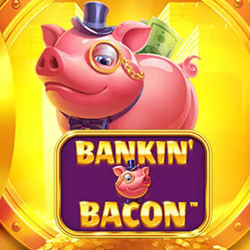 BANKIN' BACON